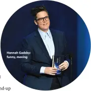  ??  ?? Hannah Gadsby: funny, moving