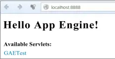  ??  ?? localhost:8888
Hello App Engine!
Available Servlets:
GAETest
Figure 5: Local environmen­t of GAE