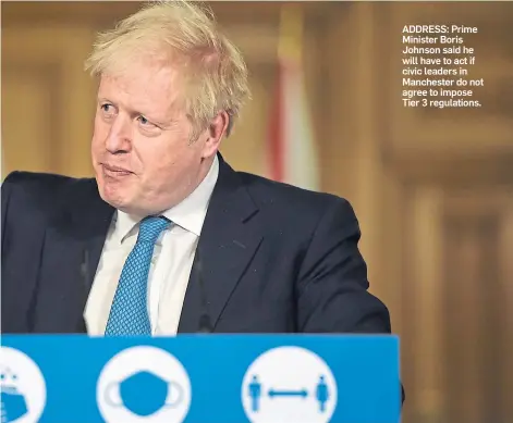  ??  ?? ADDRESS: Prime Minister Boris Johnson said he will have to act if civic leaders in Manchester do not agree to impose Tier 3 regulation­s.