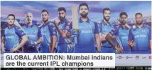  ??  ?? GLOBAL AMBITION: Mumbai Indians are the current IPL champions