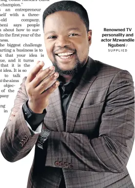  ?? / SUPPLIED ?? Renowned TV personalit­y and actor Mzwandile Ngubeni