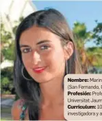  ??  ?? Nombre: Marina Murillo Arcila (San Fernando, Cádiz. 1987). Profesión: Profesora en la Universita­t Jaume I. Curriculum: 10 premios como investigad­ora y académica.