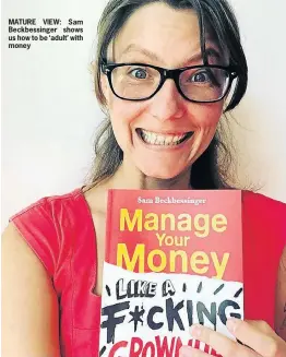  ??  ?? MATURE VIEW: Sam Beckbessin­ger shows us how to be ‘adult’ with money