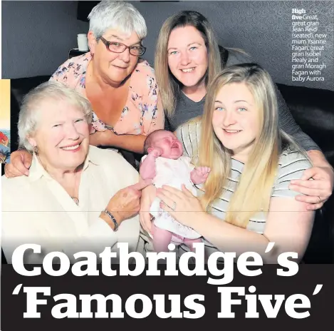  ??  ?? Highfive Great, great gran Jean Reid (seated), new mum Ysanne Fagan, great gran Isobel Healy and gran Moragh Fagan with baby Aurora