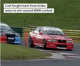  ?? ?? Cutt fought back from brake woes to win second BMW contest