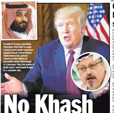  ??  ?? President Trump, speaking Thursday from Mar-a-Lago, said he won’t push sanctions against Saudi Crown Prince Mohammed bin Salman (above) in the killing of journalist Jamal Khashoggi (r.) because “the CIA points it both ways” and Saudi Arabia is a valuable ally.