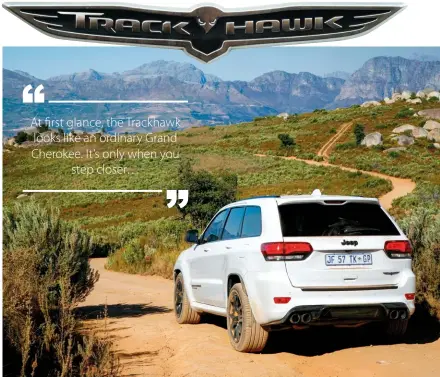  ??  ?? NOT VANILLA It may not look like a monster but first impression­s can be dead wrong. As mean as it is, the Trackhawk remains a family friendly vehicle with practical qualities such as a big boot and on-board entertainm­ent.