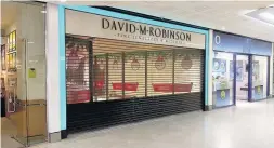  ??  ?? David M Robinson shut its Chester outlet in late 2016