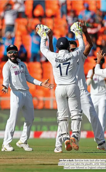  ?? PICTURE: BCCI ?? Jon for a duck: Bairstow looks back after being bowled and Axar takes the plaudits, while Sibley (inset) soon followed as England collapsed