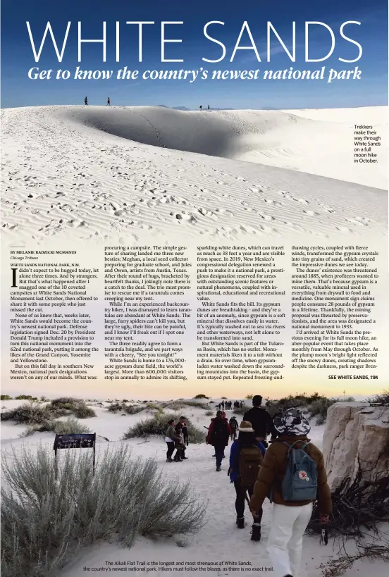  ?? PHOTOS BY MELANIE RADZICKI MCMANUS Chicago Tribune/TNS ?? The Alkali Flat Trail is the longest and most strenuous at White Sands, the country’s newest national park. Hikers must follow the blazes, as there is no exact trail.
Trekkers make their way through White Sands on a full moon hike in October.