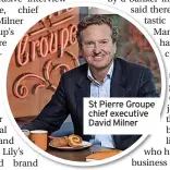  ?? ?? St Pierre Groupe chief executive David Milner