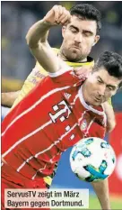  ??  ?? ServusTV zeigt im März Bayern gegen Dortmund.