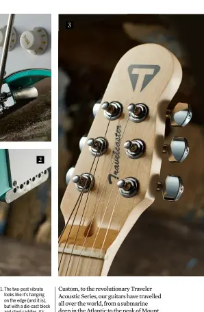  ??  ?? 1. The two-post vibrato looks like it’s hanging on the edge (and it is), but with a die-cast block and steel saddles, it’s perfectly functional 3