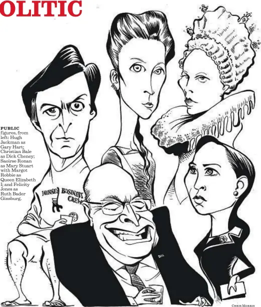  ?? Chris Morris For The Times ?? PUBLIC figures, from left: Hugh Jackman as Gary Hart; Christian Bale as Dick Cheney; Saoirse Ronan as Mary Stuart with Margot Robbie as Queen Elizabeth I; and Felicity Jones as Ruth Bader Ginsburg.