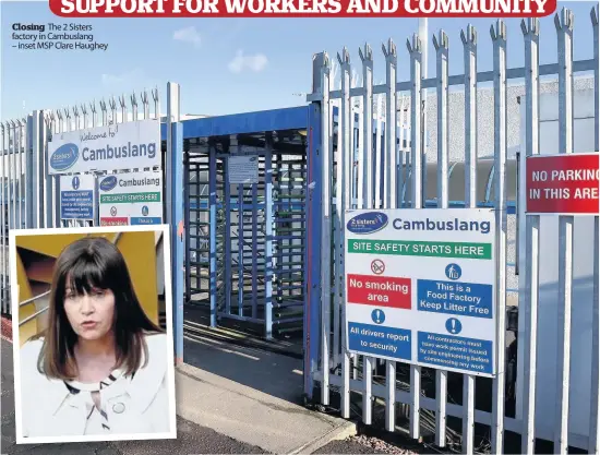  ??  ?? Closing The 2 Sisters factory in Cambuslang – inset MSP Clare Haughey