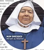  ??  ?? NUN DRESSED Miriam as Mildred