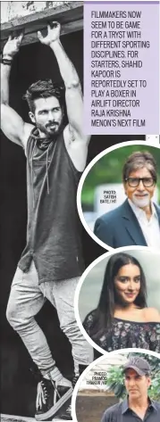  ??  ?? Clockwise from above: Shahid Kapoor, Amitabh Bachchan, Shraddha Kapoor, and Akshay Kumar are all starring in sports films that aren’t to do with the usual choice, cricket