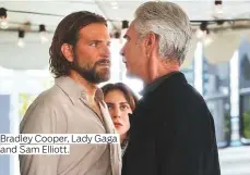  ??  ?? Bradley Cooper, Lady Gaga and Sam Elliott.