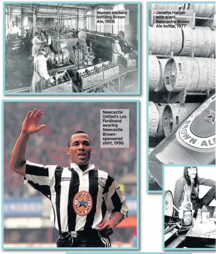  ??  ?? Women workers bottling Brown Ale, 1928 Newcastle United’s Les Ferdinand wearing Newcastle Brownspons­ored shirt, 1996 Janette Harper with giant Newcastle Brown Ale bottle, 1977