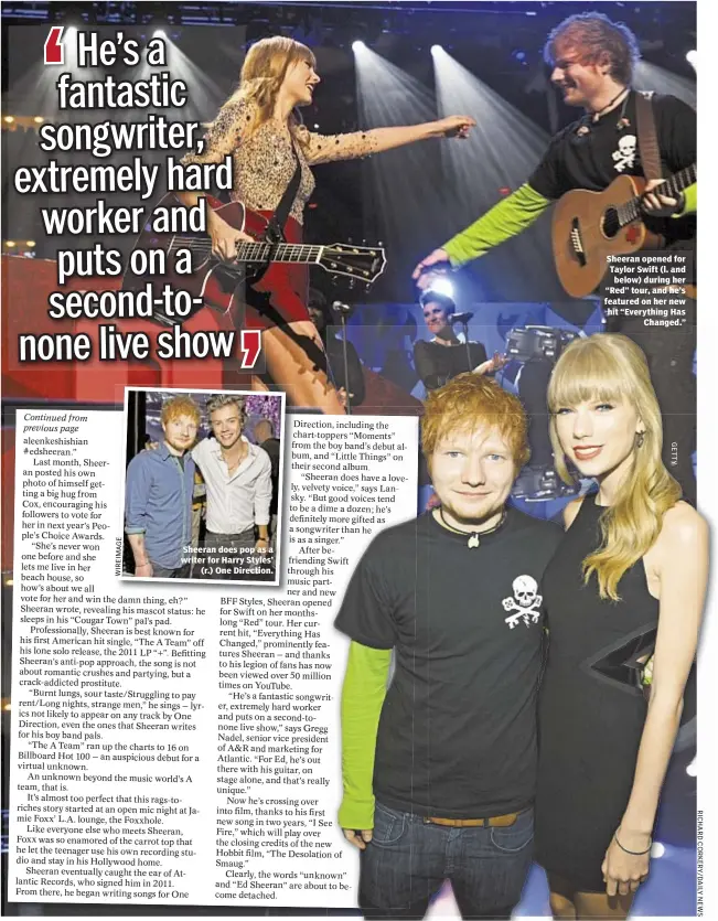  ?? E G A M I E R I W ?? Sheeran does pop as a writer for Harry Styles’
(r.) One Direction. Sheeran opened for Taylor Swift (l. and below) during her “Red” tour, and he’s featured on her new hit “Everything Has
Changed.”