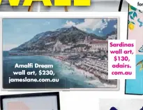  ??  ?? Amalfi Dream wall art, $230, jameslane.com.au