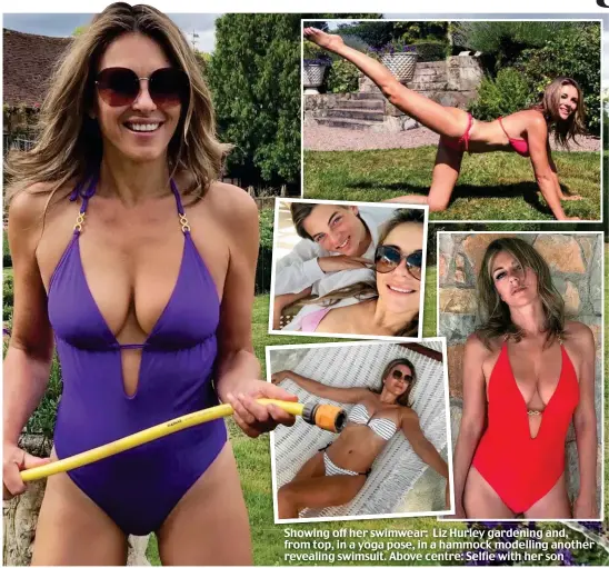  ??  ?? Showing off her swimwear: Liz Hurley gardening and, from top, in a yoga pose, in a hammock modelling another revealing swimsuit. Above centre: Selfie with her son