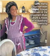  ??  ?? Left: Mama Elisa Namases Right: Abigail Mbalo at the 4Roomed ekasi Culture & Foods in Khayelitsh­a township