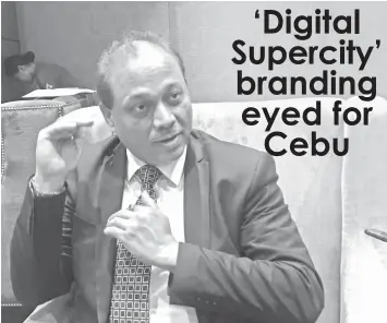  ?? EHDA M. DAGOOC ?? “We need to make use more of digital media when we brand ourselves,” advised Tholons Inc. chairman and managing partner Avinash Vashistha in his recent visit to Cebu.