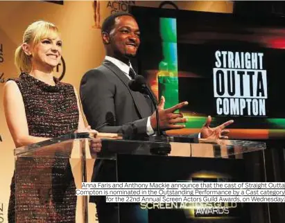  ?? Photos by AP ?? Anna Faris and Anthony Mackie announce that the cast of Straight Outta Compton is nominated in the Outstandin­g Performanc­e by a Cast category
for the 22nd Annual Screen Actors Guild Awards, on Wednesday.