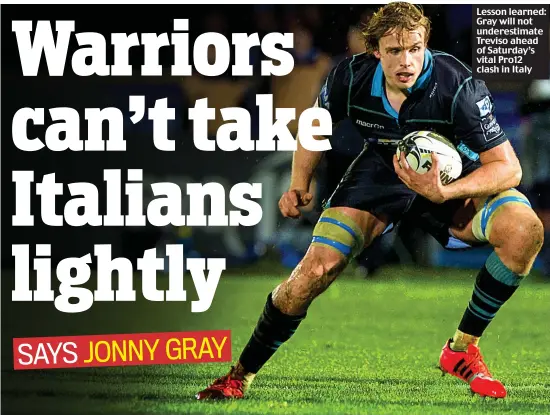  ??  ?? Lesson learned: Gray will not underestim­ate Treviso ahead of Saturday’s vital Pro12 clash in Italy