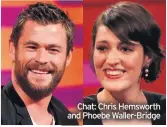  ??  ?? Chat: Chris Hemsworth and Phoebe Waller-bridge