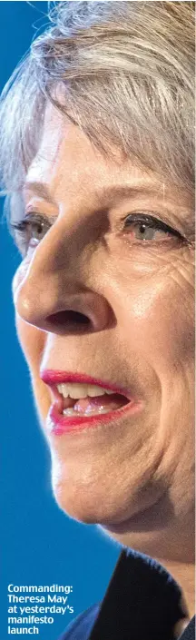  ??  ?? Commanding: Theresa May at yesterday’s manifesto launch