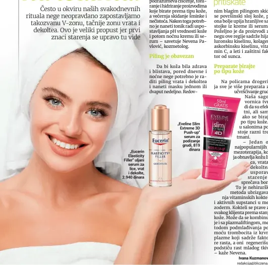  ??  ?? „Eucerin Elasticity Filler“uljani serum za lice, vrat i dekolte, 2.940 dinara „Eveline Slim Extreme 3D Push-up“serum za podizanje grudi, 819
dinara