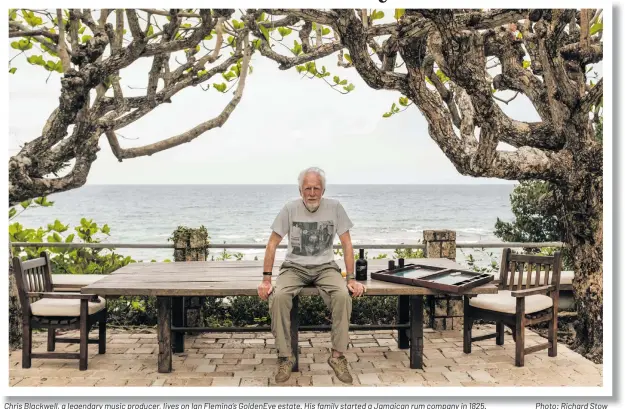  ?? Photo: Richard Stow ?? Chris Blackwell, a legendary music producer, lives on Ian Fleming’s GoldenEye estate. His family started a Jamaican rum company in 1825.