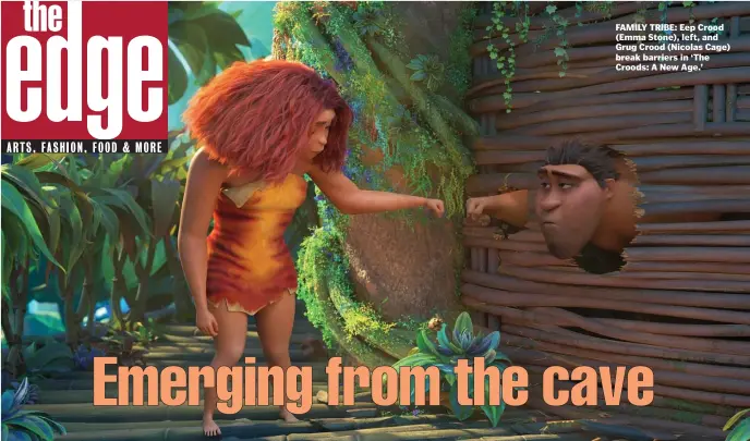  ??  ?? FAMILY TRIBE: Eep Crood (Emma Stone), left, and Grug Crood (Nicolas Cage) break barriers in ‘The Croods: A New Age.’
