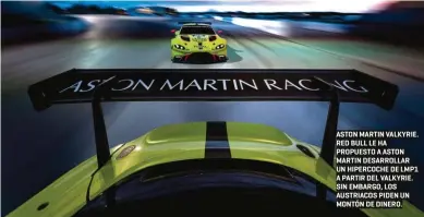  ??  ?? ASTON MARTIN VALKYRIE. RED BULL LE HA PROPUESTO A ASTON MARTIN DESARROLLA­R UN HIPERCOCHE DE LMP1 A PARTIR DEL VALKYRIE. SIN EMBARGO, LOS AUSTRIACOS PIDEN UN MONTÓN DE DINERO.