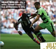  ??  ?? HEARTBREAK: Jilly’s team, Forest Green, lost at Wembley in May