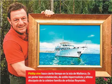  ??  ?? Phillip vive hace cierto tiempo en la isla de Mallorca. Es un pintor bien establecid­o, de estilo hiperreali­sta y último discípulo de la célebre familia de artistas Reynolds.