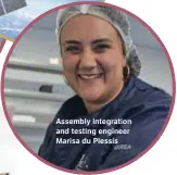  ?? ?? Assembly integratio­n and testing engineer Marisa du Plessis