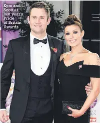  ?? ?? Kym and Scott at last year’s Pride of Britain Awards