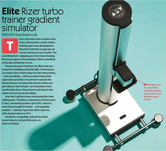  ?? ?? Elite Rizer can rise and fall to simulate inclines of up to 20% and declines down to 10%