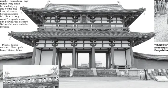  ?? — Gambar Bernama ?? TERLINDUNG: Terdapat lebih 1,000 ekor rusa di Taman Nara, kekal hidup dengan harmoni walaupun sudah 1,300 tahun, sewaktu Kasuga-Taisha shrine dibina.
BERSEJARAH: Suzakumon (pintu phoenix vermillion dalam bahasa Jepun) pintu utama Istana Heijo, bekas istana empayar purba Nara ketika Nara adalah ibu kota pertama Jepun dari tahun 710 hingga 794.