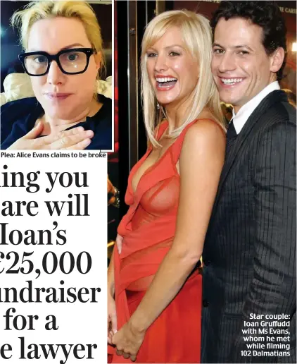  ?? ?? Plea: Alice Evans claims to be broke
Star couple: Ioan Gruffudd with Ms Evans, whom he met while filming 102 Dalmatians