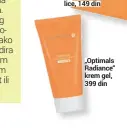  ??  ?? „Optimals Radiance“krem gel, 399 din