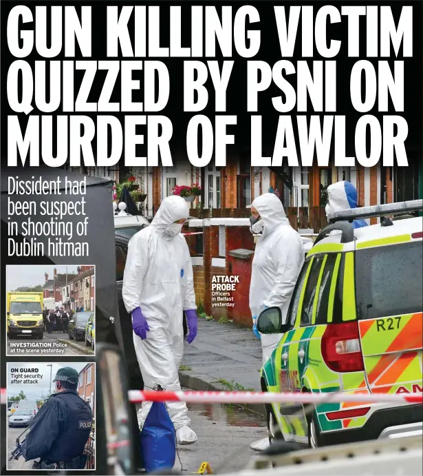  ??  ?? INVESTIGAT­ION
ON GUARD
ATTACK PROBE Officers in Belfast yesterday