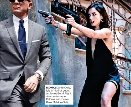  ?? ?? ICONIC: Daniel Craig, left, in his final outing as James Bond. Right: Ana de Armas as Paloma, and, below, Rami Malek as Safin