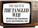  ??  ?? THESKETCH: THE TANGLED WEB Written by Jonathan Lynn and Antony Jay