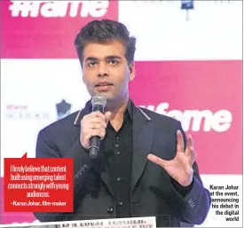  ?? PHOTO: HTCS ?? Karan Johar at the event, announcing his debut in the digital
world