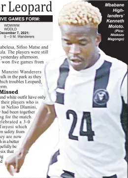  ?? R. Leopard: M. Wanderers: Last meeting, December 7, 2021: (Pics: Ntokozo Magongo) ?? Mbabane Highlander­s’ Kenneth Moloto.