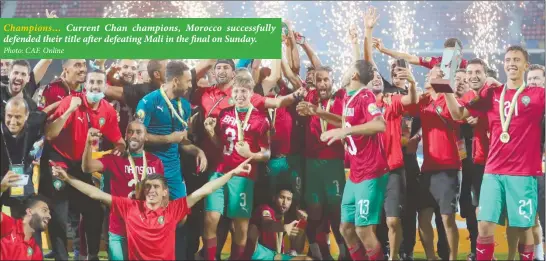  ?? Photo: CAF. Online ?? Champions… Current Chan champions, Morocco successful­ly defended their title after defeating Mali in the final on Sunday.